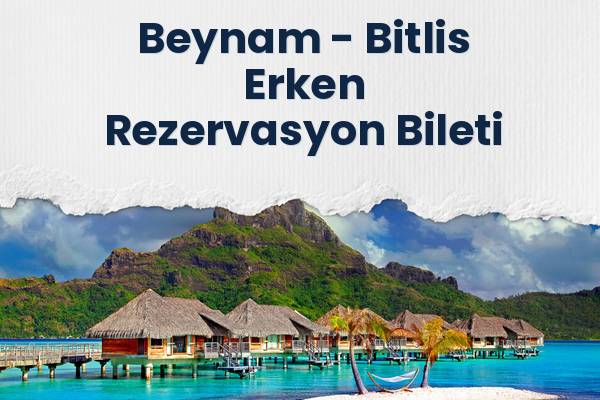 Beynam → Bitlis Erken Rezervasyon Bileti