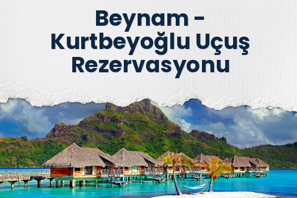Beynam → Kurtbeyoğlu Uçuş Rezervasyonu
