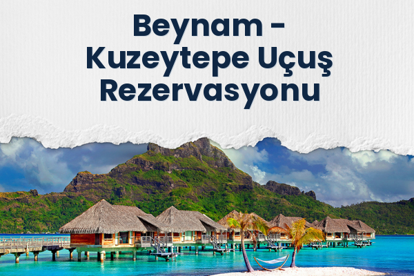 Beynam → Kuzeytepe Uçuş Rezervasyonu