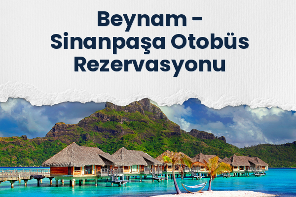 Beynam → Sinanpaşa Otobüs Rezervasyonu