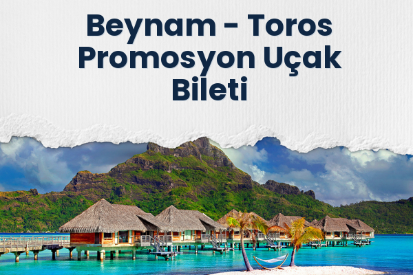 Beynam → Toros Promosyon Uçak Bileti