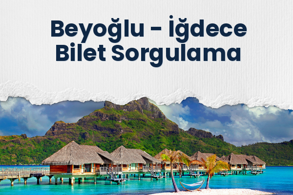 Beyoğlu → İğdece Bilet Sorgulama
