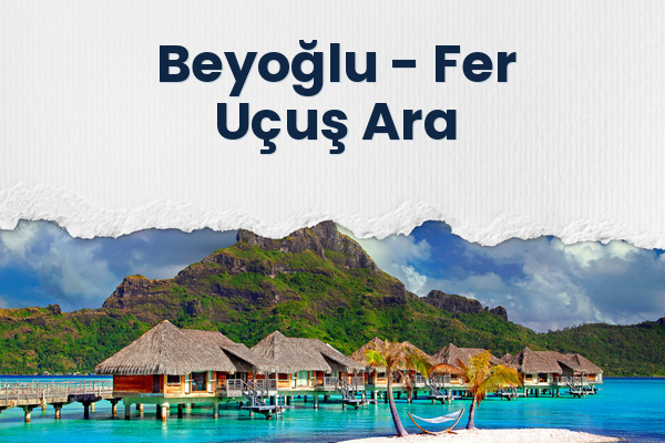 Beyoğlu → Fer Uçuş Ara