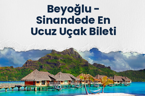 Beyoğlu → Sinandede En Ucuz Uçak Bileti