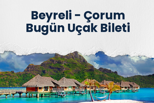 Beyreli → Çorum Bugün Uçak Bileti