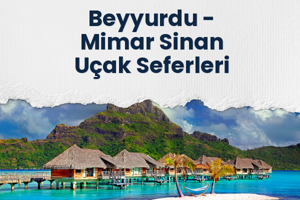 Beyyurdu → Mimar Sinan Uçak Seferleri