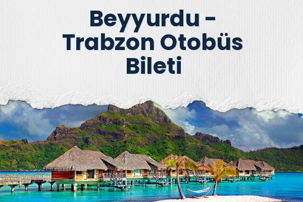Beyyurdu → Trabzon Otobüs Bileti