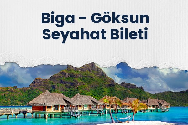 Biga → Göksun Seyahat Bileti