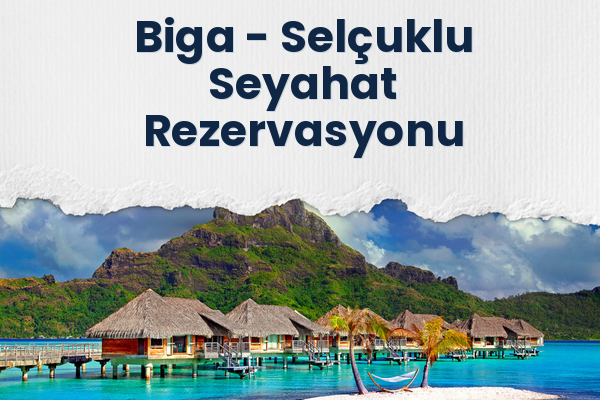 Biga → Selçuklu Seyahat Rezervasyonu