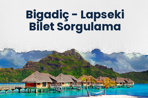 Bigadiç → Lapseki Bilet Sorgulama