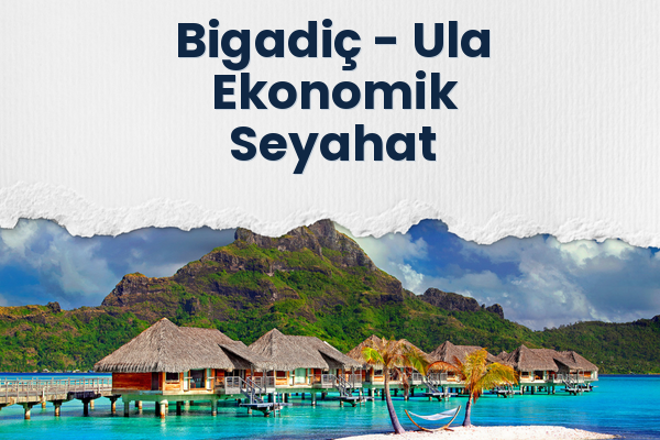 Bigadiç → Ula Ekonomik Seyahat