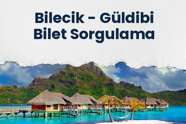 Bilecik → Güldibi Bilet Sorgulama