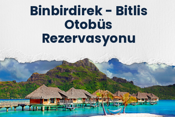 Binbirdirek → Bitlis Otobüs Rezervasyonu