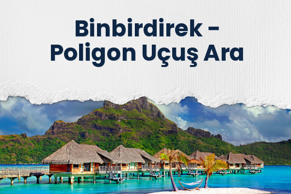Binbirdirek → Poligon Uçuş Ara