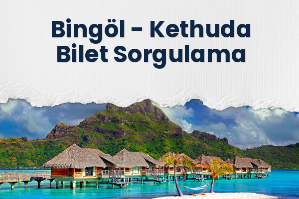 Bingöl → Kethuda Bilet Sorgulama