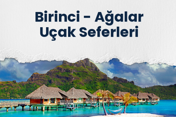 Birinci → Ağalar Uçak Seferleri