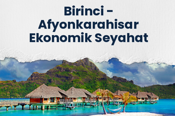Birinci → Afyonkarahisar Ekonomik Seyahat