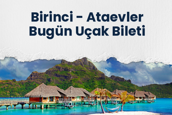 Birinci → Ataevler Bugün Uçak Bileti