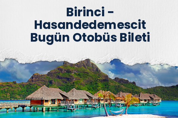 Birinci → Hasandedemescit Bugün Otobüs Bileti