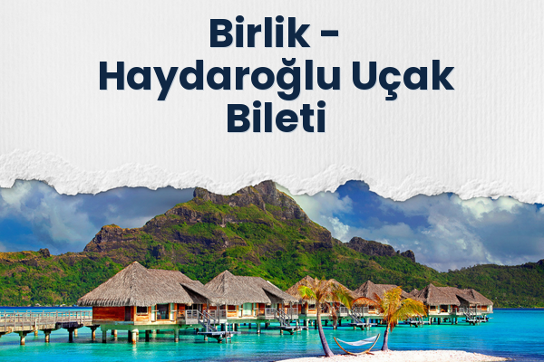 Birlik → Haydaroğlu Uçak Bileti