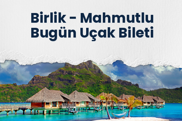 Birlik → Mahmutlu Bugün Uçak Bileti