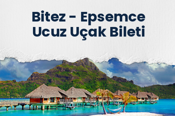 Bitez → Epsemce Ucuz Uçak Bileti