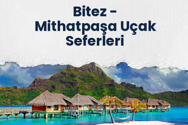 Bitez → Mithatpaşa Uçak Seferleri