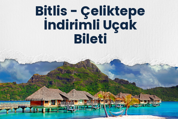 Bitlis → Çeliktepe İndirimli Uçak Bileti
