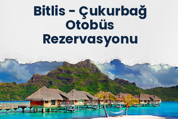 Bitlis → Çukurbağ Otobüs Rezervasyonu