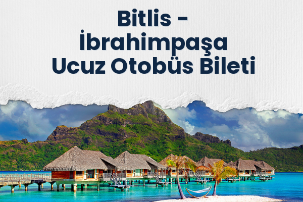 Bitlis → İbrahimpaşa Ucuz Otobüs Bileti