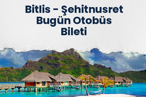 Bitlis → Şehitnusret Bugün Otobüs Bileti