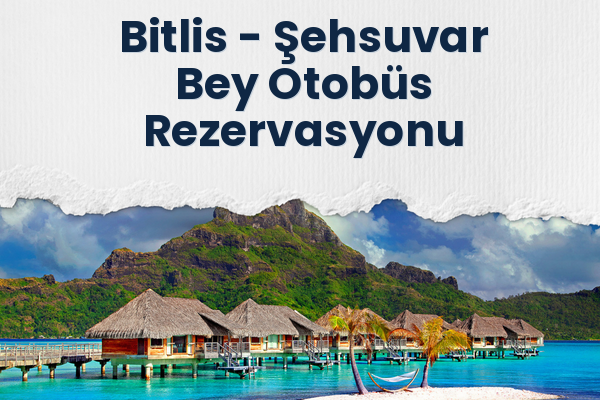 Bitlis → Şehsuvar Bey Otobüs Rezervasyonu