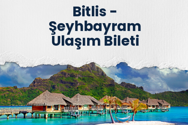 Bitlis → Şeyhbayram Ulaşım Bileti
