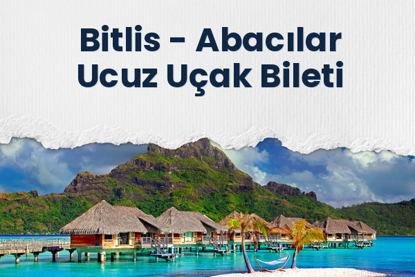 Bitlis → Abacılar Ucuz Uçak Bileti