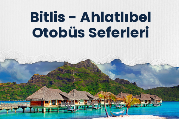 Bitlis → Ahlatlıbel Otobüs Seferleri