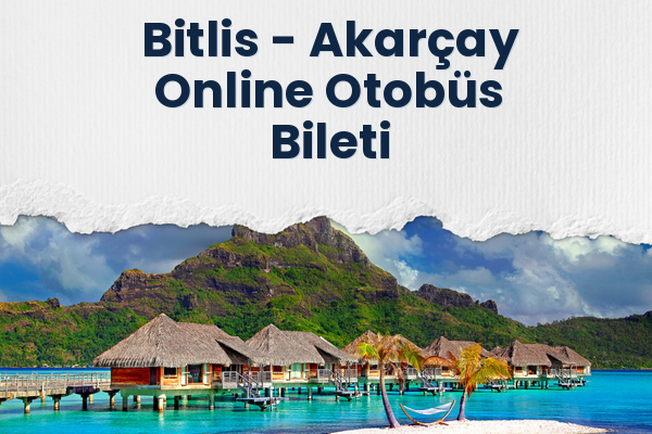 Bitlis → Akarçay Online Otobüs Bileti
