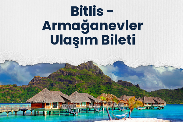 Bitlis → Armağanevler Ulaşım Bileti
