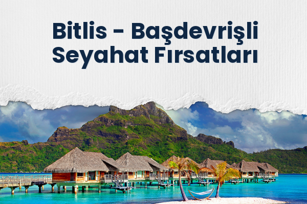 Bitlis → Başdevrişli Seyahat Fırsatları