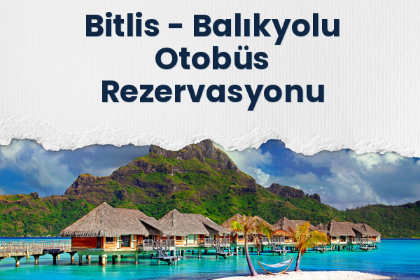 Bitlis → Balıkyolu Otobüs Rezervasyonu