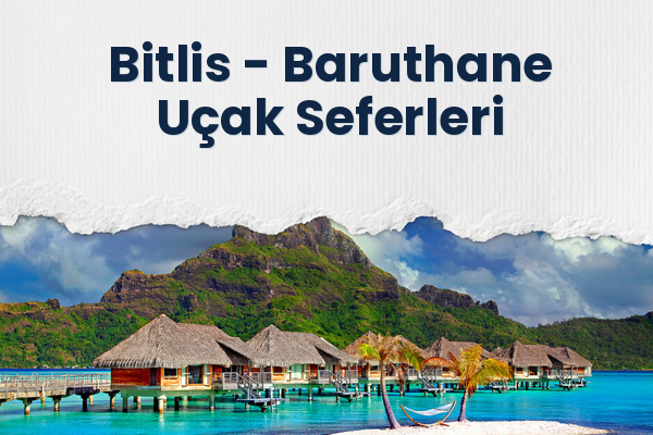 Bitlis → Baruthane Uçak Seferleri