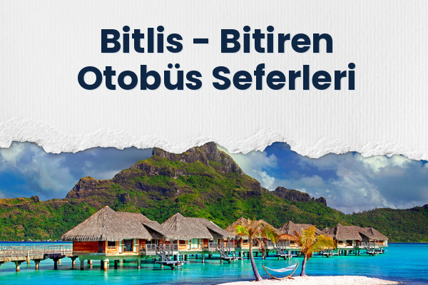 Bitlis → Bitiren Otobüs Seferleri