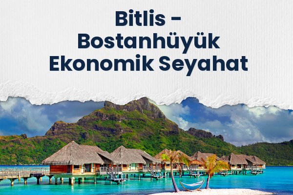Bitlis → Bostanhüyük Ekonomik Seyahat