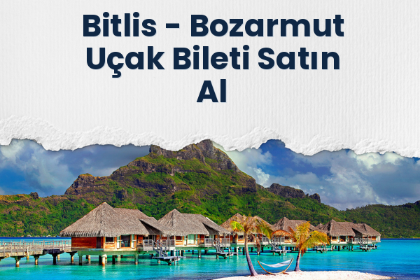 Bitlis → Bozarmut Uçak Bileti Satın Al