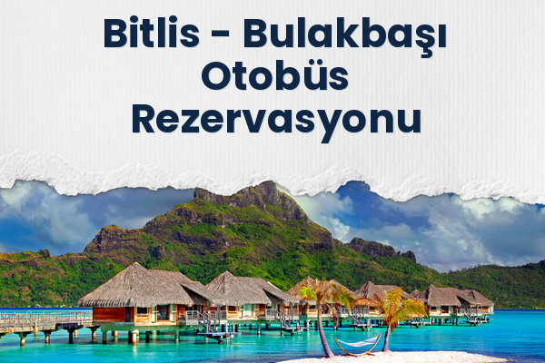 Bitlis → Bulakbaşı Otobüs Rezervasyonu