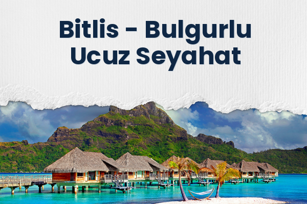 Bitlis → Bulgurlu Ucuz Seyahat
