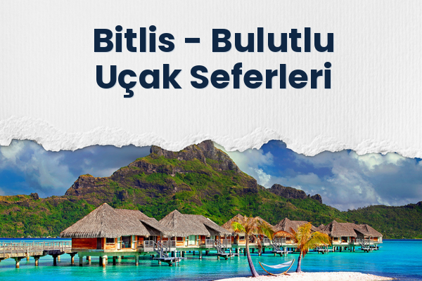 Bitlis → Bulutlu Uçak Seferleri
