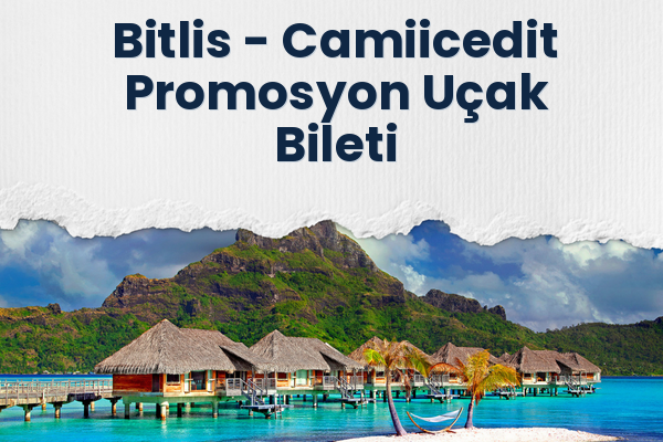 Bitlis → Camiicedit Promosyon Uçak Bileti