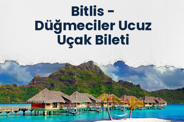 Bitlis → Düğmeciler Ucuz Uçak Bileti