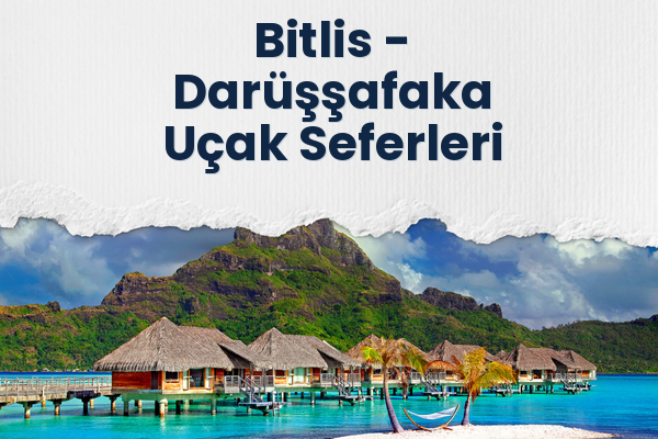 Bitlis → Darüşşafaka Uçak Seferleri