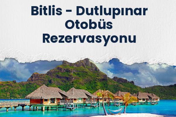 Bitlis → Dutlupınar Otobüs Rezervasyonu